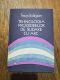 Tehnologia procedeelor de sudare cu arc - Traian Salagean / R4P3F, Alta editura