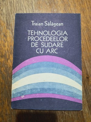 Tehnologia procedeelor de sudare cu arc - Traian Salagean / R4P3F foto