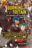 Burning Britain: The History of UK Punk 1980-1984