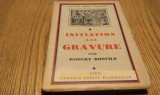 INITIATION A LA GRAVURE - Robert Bonfils - Librairie Ernest Flammarion, Collection "Manuels D`Initiation", 1939, 126 p. cu 16 planse; lb. franceza