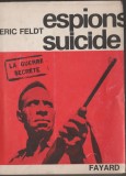 Eric Feldt - Espions suicide. La guerre secrete / servicii secrete - spionaj, 1964