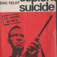 Eric Feldt - Espions suicide. La guerre secrete / servicii secrete - spionaj