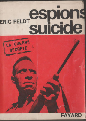 Eric Feldt - Espions suicide. La guerre secrete / servicii secrete - spionaj foto