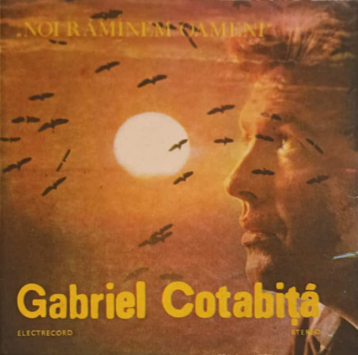 Disc vinil, LP. NOI RAMANEM OAMENI-GABRIEL COTABITA