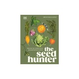 The Seed Hunter: Discover the World's Most Unusual Heirloom Plants