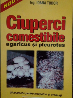 Ioana Tudor - Ciuperci comestibile agaricus si pleurotus (editia 2001) foto