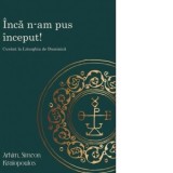 Inca n-am pus inceput! Cuvant la Liturghia de Duminica - Arhim. Simeon Kraiopoulos, Teodor Coman