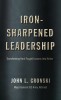 Iron-Sharpened Leadership: Transforming Hard Fought Lessons Into Action