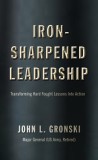 Iron-Sharpened Leadership: Transforming Hard Fought Lessons Into Action