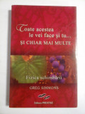 Cumpara ieftin Toate acestea le vei face si tu... SI CHIAR MAI MULTE * Fizica schimbarii - Greg SIMMONS