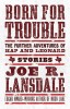 Born for Trouble: The Further Adventures of Hap and Leonard