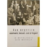 Oameni, Locuri, Cai si Ingeri: Mitologie din Mehala - Dan Negrescu (1999) Editura Marineasa - Carte Istorie