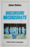 Discursuri Necenzurate - Stefan Otobacu - Eseuri Critica Literara - Carte Noua/Anticariat