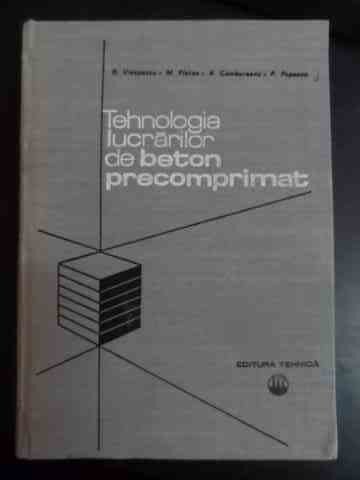 Tehnologia Lucrarilor De Beton Precomprimat - D.viespescu M.platon A.cambureanu P.popescu ,543772
