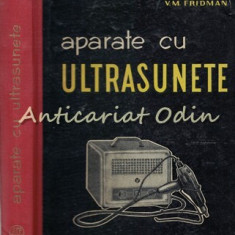 Aparate Cu Ultrasunete - D. A. Ghersgal, V. M. Fridman - Tiraj: 1625 Exemplare