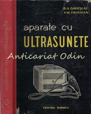 Aparate Cu Ultrasunete - D. A. Ghersgal, V. M. Fridman - Tiraj: 1625 Exemplare foto