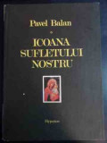 Icoana Sufletului Nostu - Pavel Balan ,546075