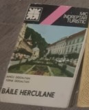 Baile Herculane - Mic Indreptar Turistic, Iancu Gogaltan, Editura Sport Turism, 1980, 144 pagini, Ghid Calatorie