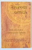 EPOPEEA GETICA , TAINA ASCUNSA A STRAMOSILOR OMENIRII , POVESTEA MOSILOR DIN MUNTE , scrisa prin SEBASTIAN STANCULESCU , 2012