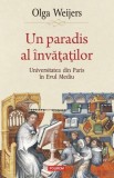 Un paradis al invatatilor. Universitatea din Paris in Evul Mediu &ndash; Olga Weijers