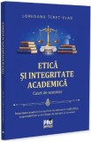 Etica si integritate academica. Caiet de seminar - Loredana Terec-Vlad