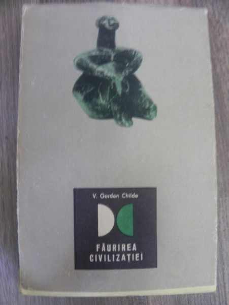 FAURIREA CIVILIZATIEI de V. GORDON CHILDE 1966