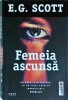 Femeia Ascunsa - E.G. Scott, Trei, Thriller Psihologic, Fiction Connection, 2019, Romana, Brosata, Buna