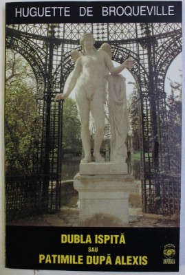 DUBLA ISPITA SAU PATIMILE DUPA ALEXIS de HUGUETTE DE BROQUEVILLE , 2000 foto