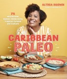 Caribbean Paleo: 75 Authentic and Wholesome Dishes Celebrating Tropical Cuisine and Culture