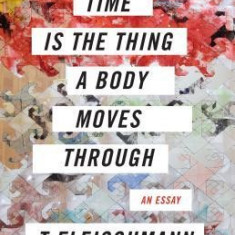Time Is the Thing a Body Moves Through