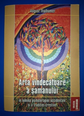 August Thalhamer - Arta vindecătoare a șamanului in lumina psihoterapiei occidentale si a tradiției creștine foto