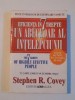 EFICIENTA IN 7 TREPTE SAU UN ABECEDAR AL INTELEPCIUNII de STEPHEN R. COVEY , 2002