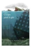 Cu apa pana la gat - Daniele Pernigotti