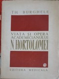 Viata si Opera Academician N. Hortolomei - Th. Burghele, Editura Medicala 1972, Biografii, 170 pagini