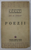POEZII de ST. O. IOSIF, EDITIE DEFINITIVA INGRIJITA DE SERBAN CIOCULESCU , A DOUA EDITIE REVAZUTA , 1944 *EXEMPLAR NUMEROTAT 1227 / 4100