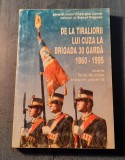 De la tiraliorii lui Cuza la brigada 30 garda 1860 - 1995 Gheorghe Cernat