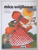 MICA VRAJITOARE , ilustratii de DONE STAN , text de OTFRIED PREUSSLER , 2020 *EDITIE CARTONATA