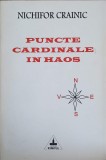 Puncte Cardinale in Haos - Nichifor Crainic, Editura Timpul 1995, Cultura Ortodoxa, Filosofie