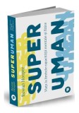 Superuman. Viața la limitele capacității mentale și fizice - Paperback brosat - Rowan Hooper - Publica
