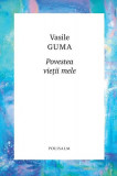 Povestea vieții mele - Paperback brosat - Vasile Guma - Polisalm