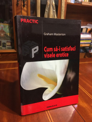 Graham Masterton - CUM SA-I SATISFACI VISELE EROTICE (Ca noua!) foto