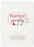 Warfare Parenting: A Daily Battle Plan to Fight for Your Child