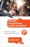 Cumpara ieftin Părinți binevoitori, copii receptivi.. 10 principii-cheie ale Educației Eficiente - Laurence Dudek