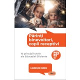 Părinți binevoitori, copii receptivi.. 10 principii-cheie ale Educației Eficiente - Laurence Dudek