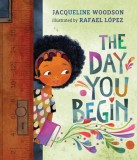 The Day You Begin - Jacqueline Woodson, Rafael Lopez - Carte straina, Carti in engleza