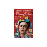 Learn Spanish with Frida Kahlo (Spanish Edition)