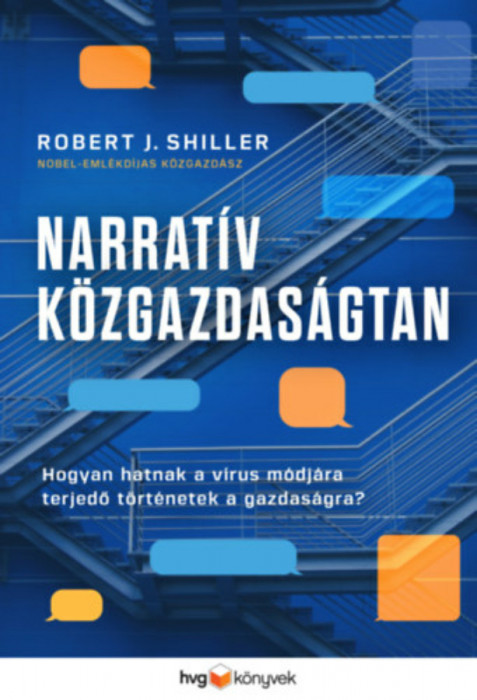 Narrat&iacute;v k&ouml;zgazdas&aacute;gtan - Hogyan hatnak a v&iacute;rus m&oacute;dj&aacute;ra terjedő t&ouml;rt&eacute;netek a gazdas&aacute;gra? - Robert J. Shiller