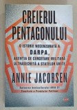 CREIERUL PENTAGONULUI , O ISTORIE NECENZURATA A DARPA , AGENTIA DE CERCETARE MILITARA ULTRASECRETA A STATELOR UNITE de ANNIE JACOBSEN , 2020 *MINIMA