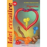 Cumpara ieftin Figurine Din Baloane - Ed. A Ii A - Idei Creative 53, Kis Ildiko-Hajdamar Zoltan - Editura Casa