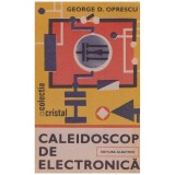 George D. Oprescu - Caleidoscop de electronica - 129994